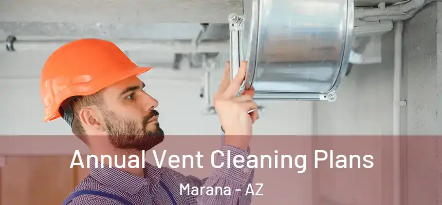 Annual Vent Cleaning Plans Marana - AZ