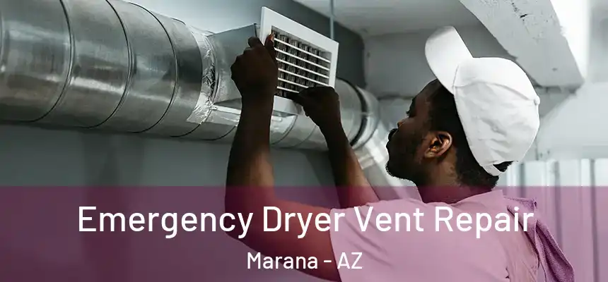 Emergency Dryer Vent Repair Marana - AZ