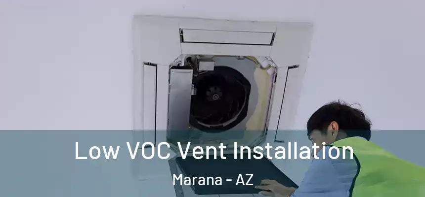 Low VOC Vent Installation Marana - AZ